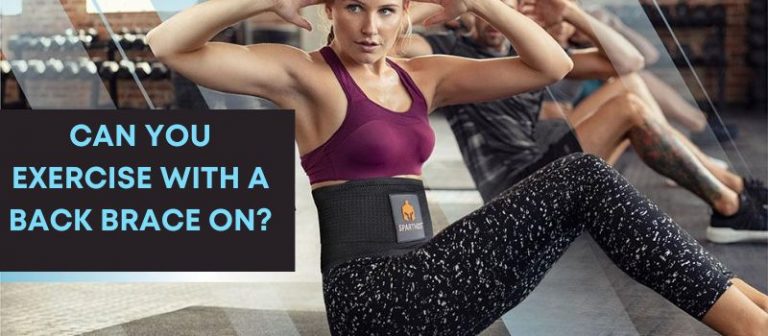 Can you exercise with a back brace on