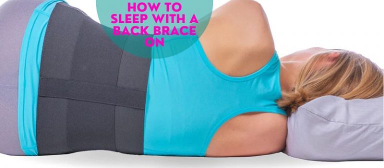 How to Sleep with a Back Brace ON