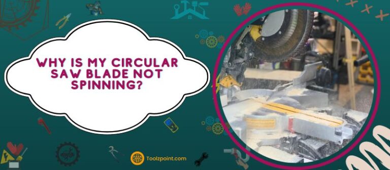 Why is My Circular Saw Blade not Spinning