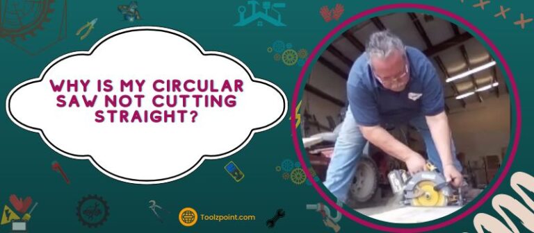 Why is My Circular Saw Not Cutting Straight