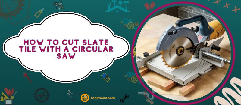 How To Cut Slate Tile With A Circular Saw